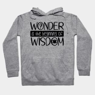 Wonder Is The Beginning Of Wisdom Hoodie